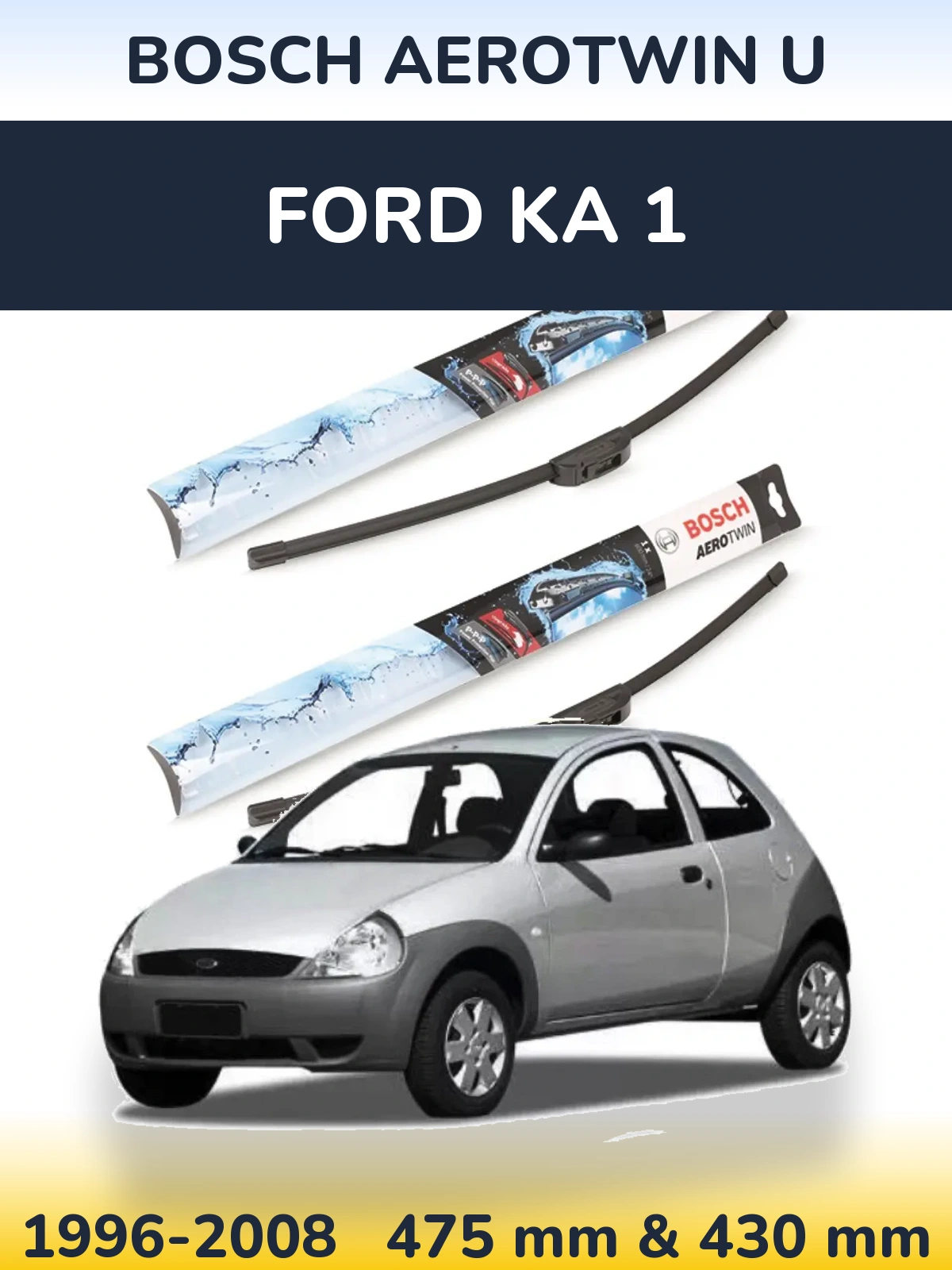 Front wiper blade set BOSCH AeroTwin U 475 & 430 mm for Ford Ka 1 1996-2008