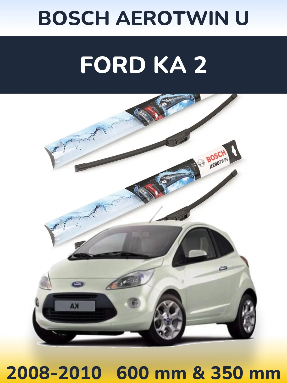Ștergătoare BOSCH AeroTwin U pentru Ford Ka 2