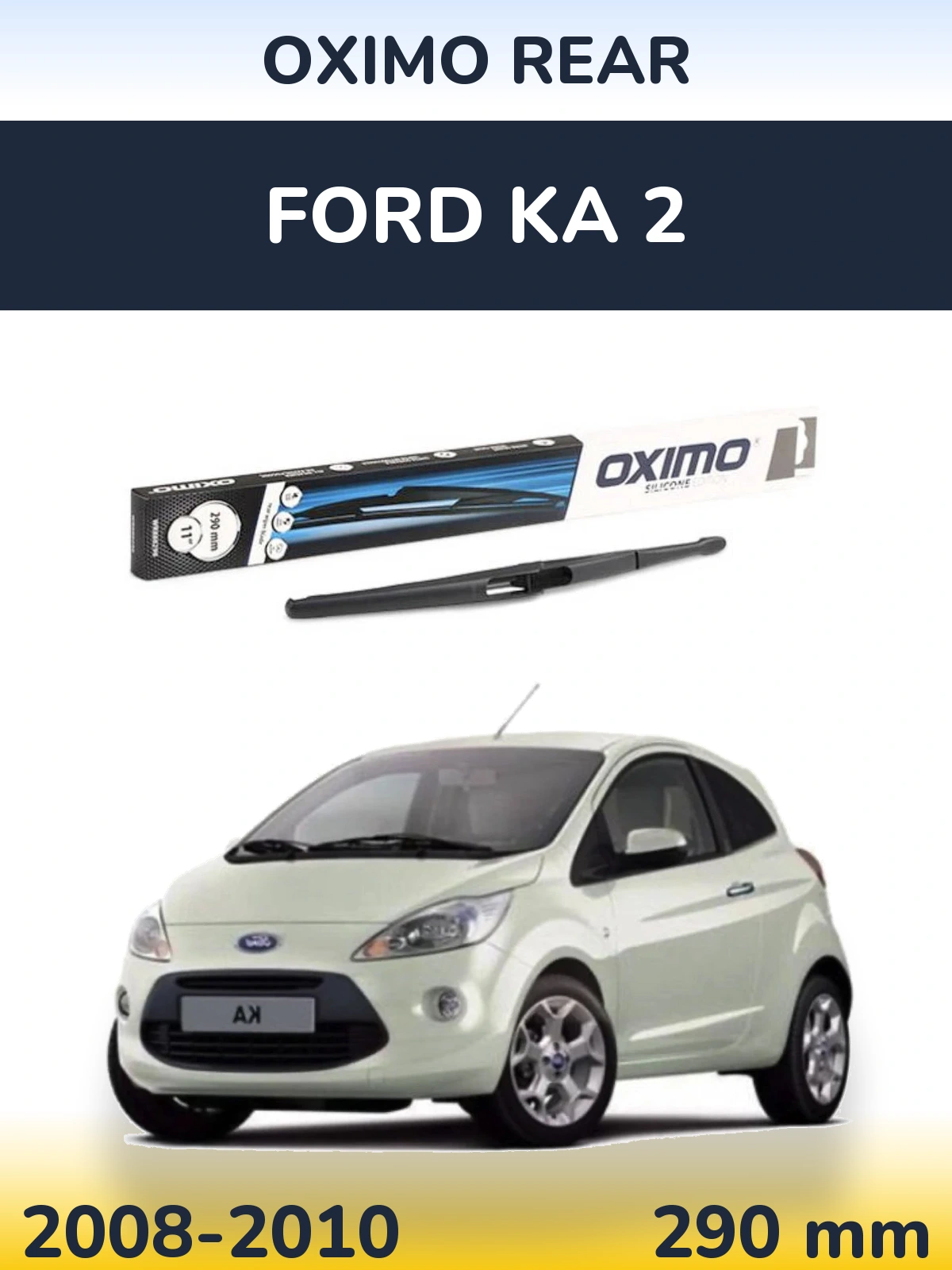 Ștergătoare Oximo Rear pentru Ford Ka 2