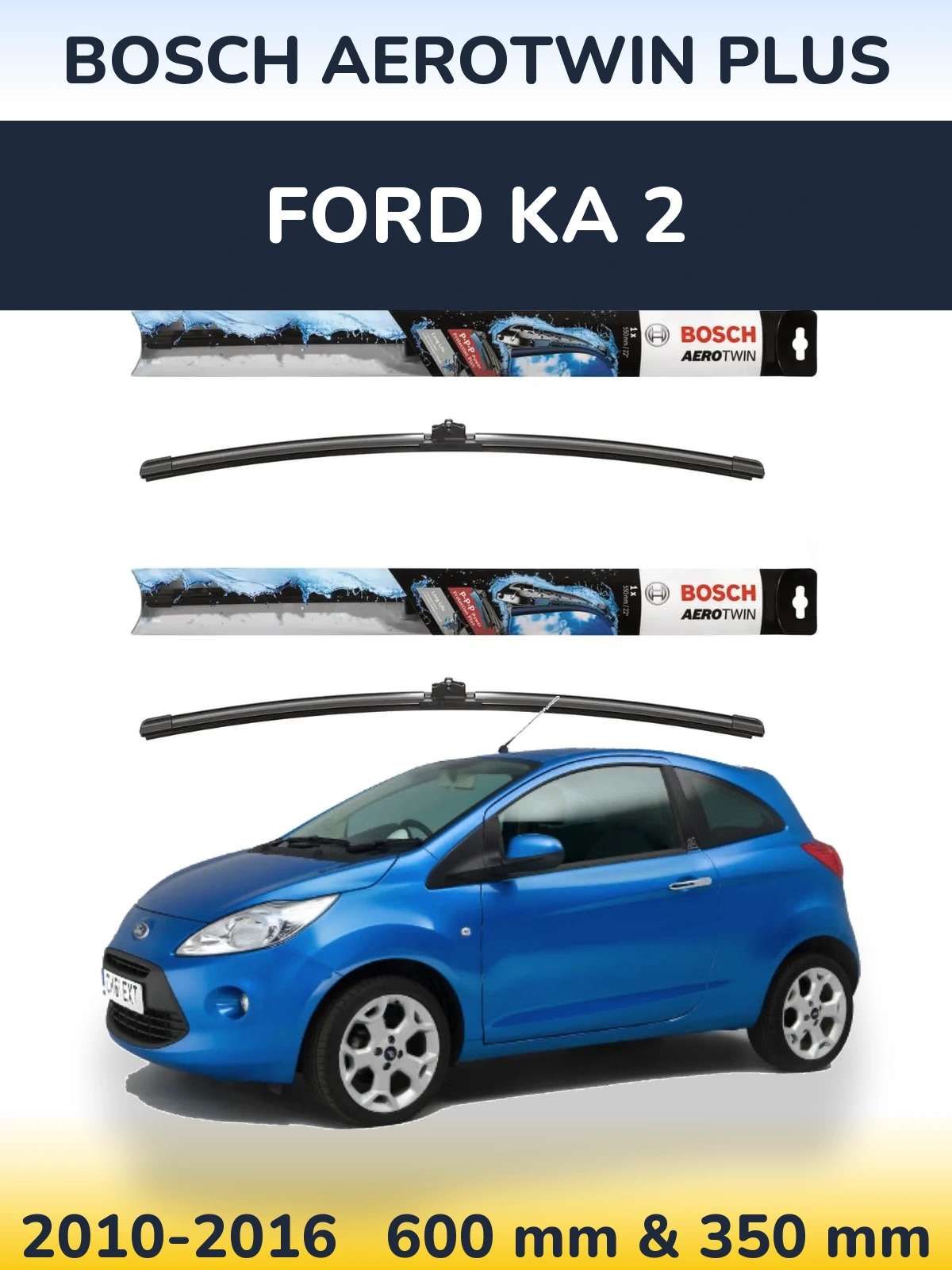 Ștergătoare BOSCH AeroTwin Plus pentru Ford Ka 2