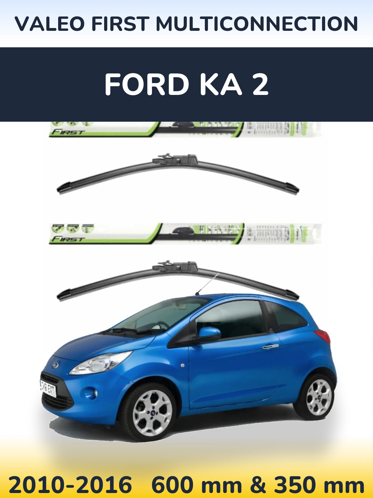 Ștergătoare Valeo First MultiConnection pentru Ford Ka 2