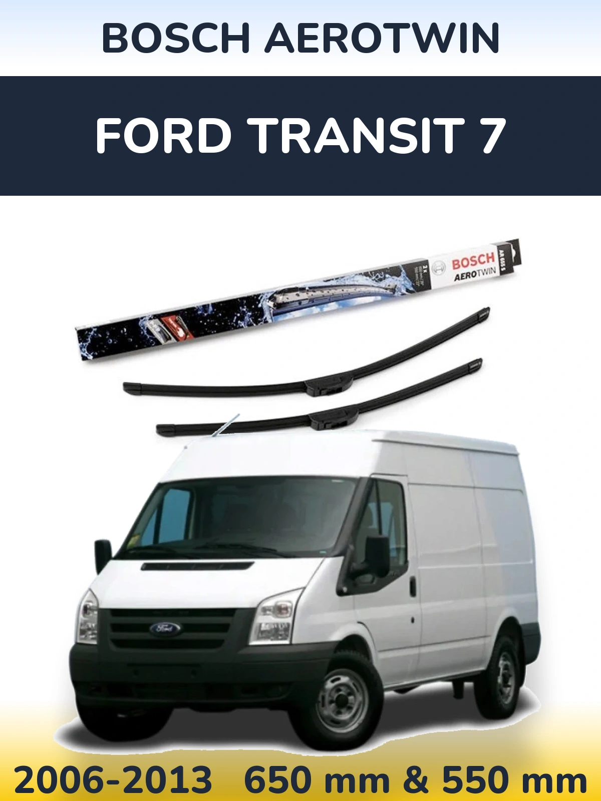 Ștergătoare BOSCH AeroTwin pentru Ford Transit 7