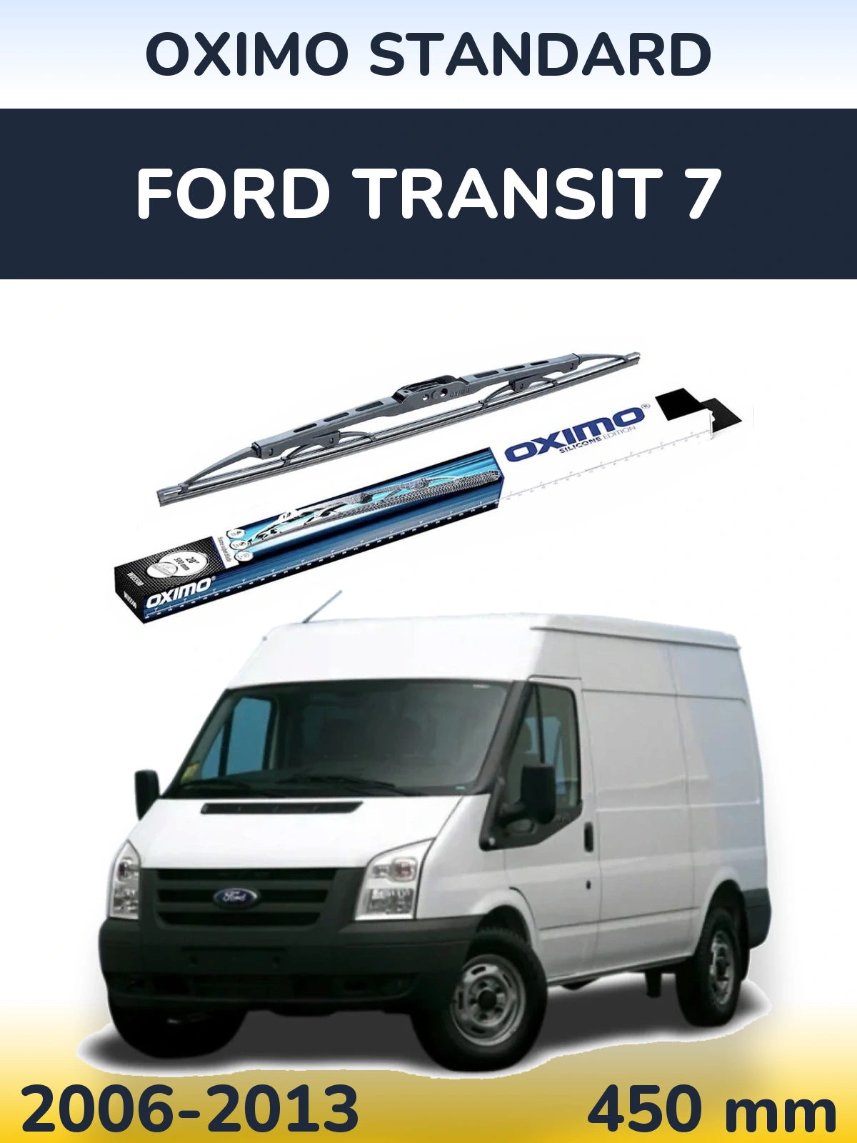 Ștergătoare Oximo Standard pentru Ford Transit 7