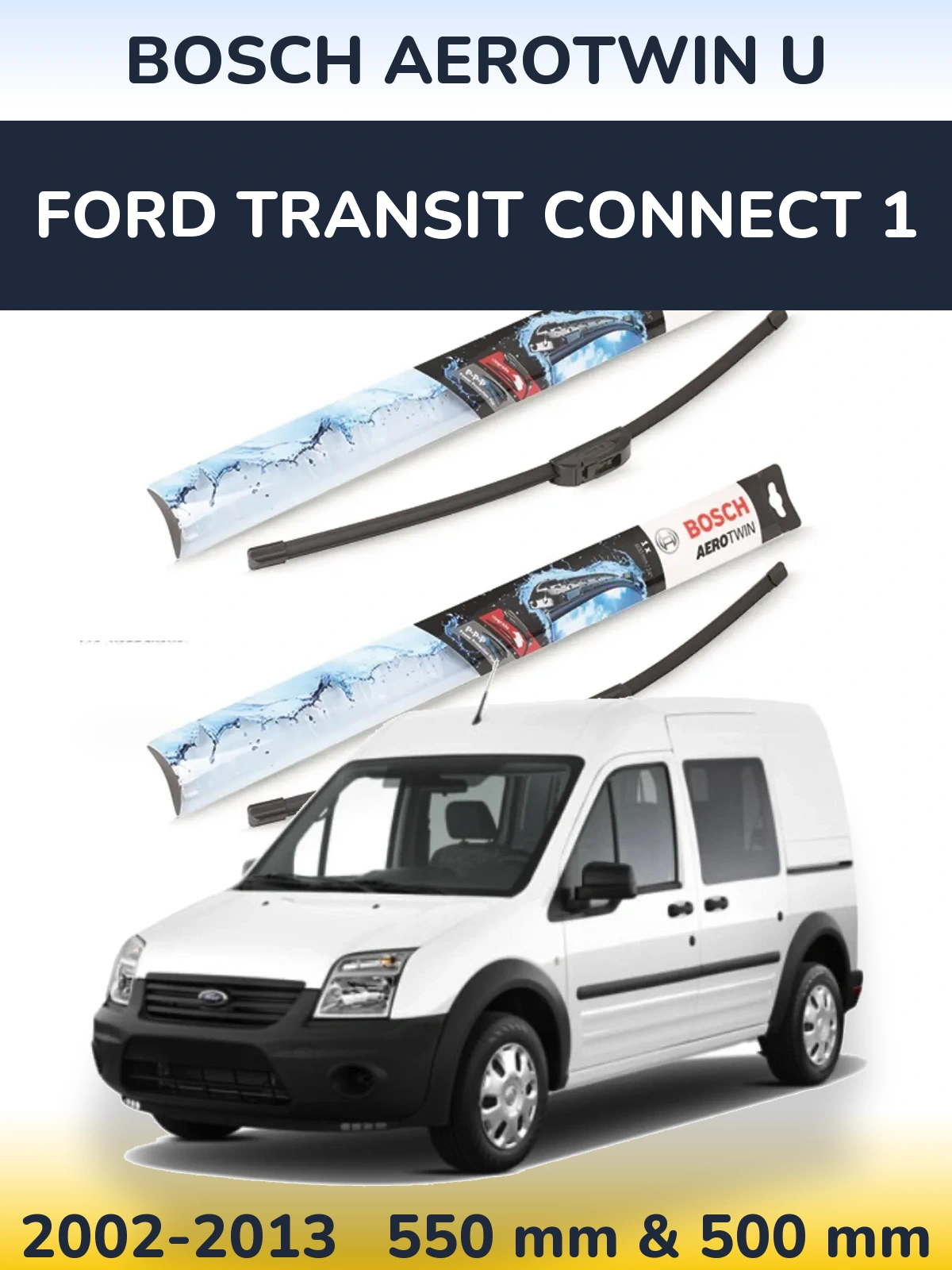 Комплект передніх щіток BOSCH AeroTwin U 550 & 500 мм для Ford Transit Connect 1 2002-2013