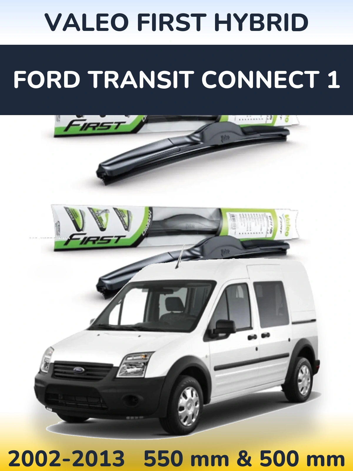 Ștergătoare Valeo First Hybrid pentru Ford Transit Connect 1
