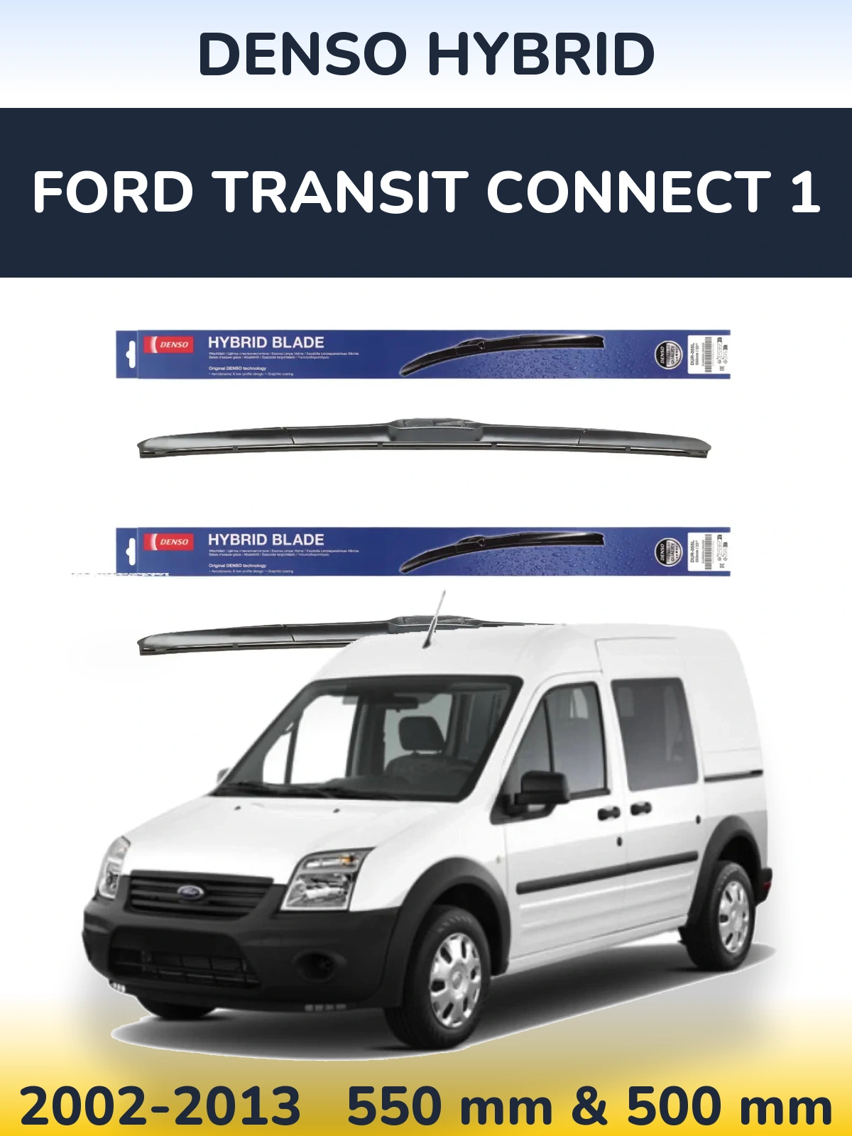 Ștergătoare Denso Hybrid pentru Ford Transit Connect 1