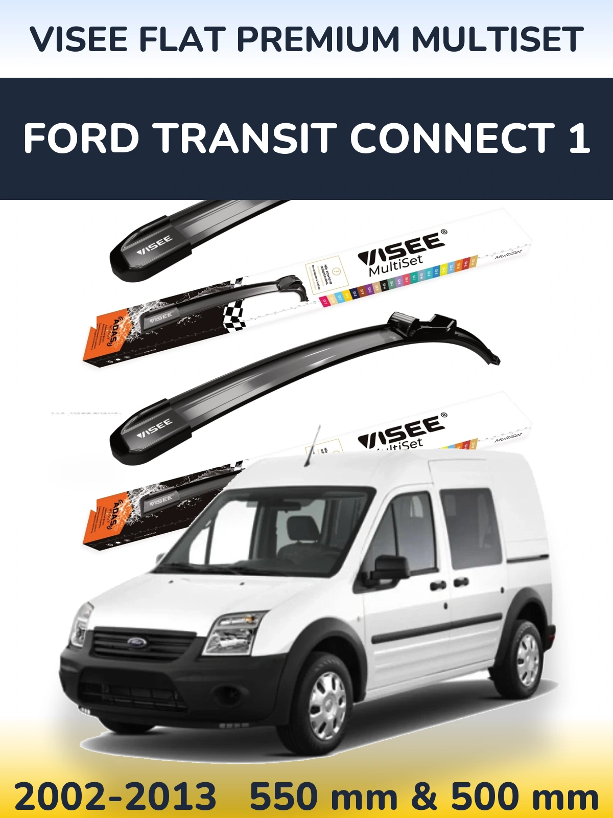 Ștergătoare VISEE FLAT PREMIUM MultiSet pentru Ford Transit Connect 1