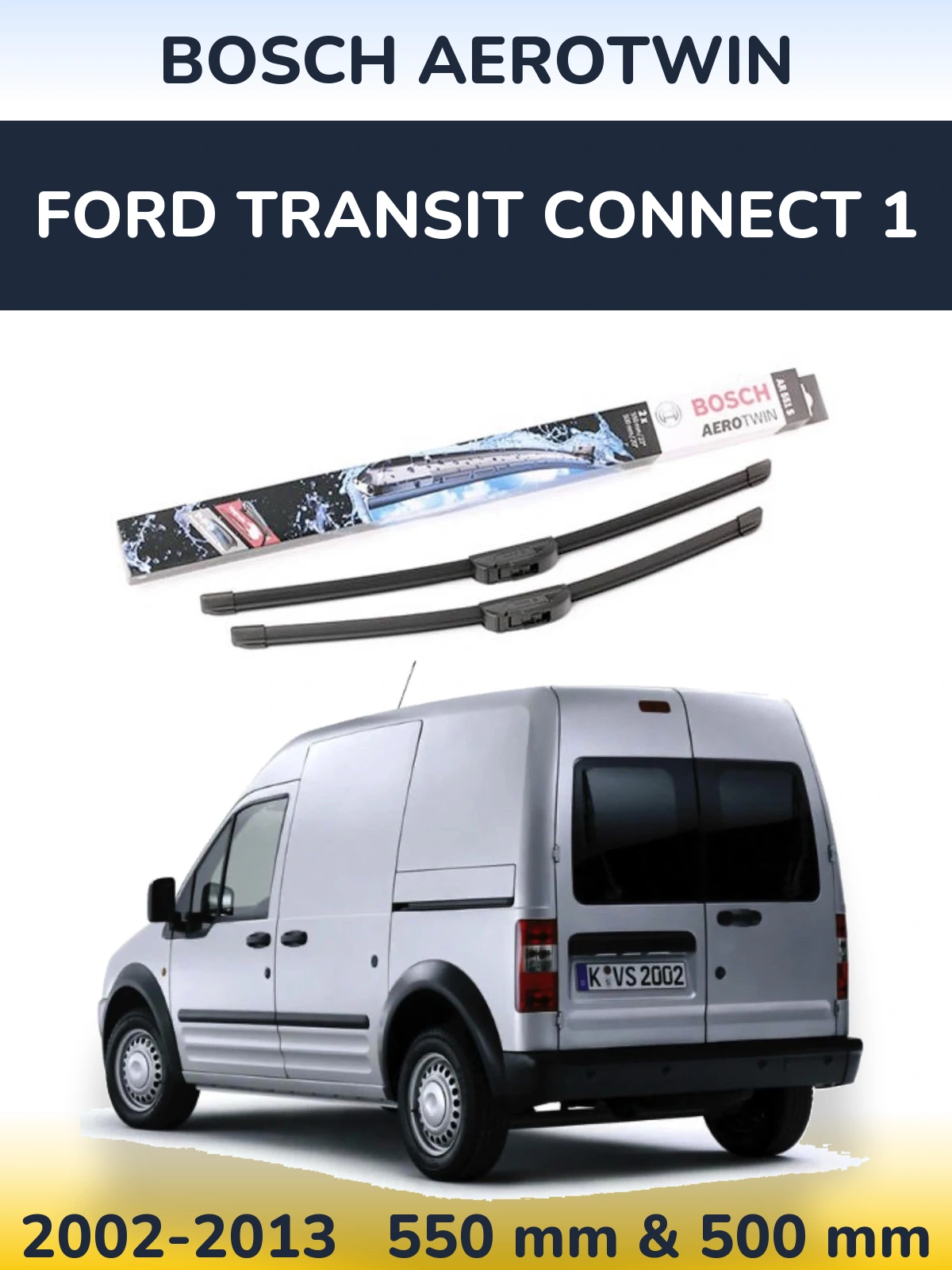 Ștergătoare BOSCH AeroTwin pentru Ford Transit Connect 1