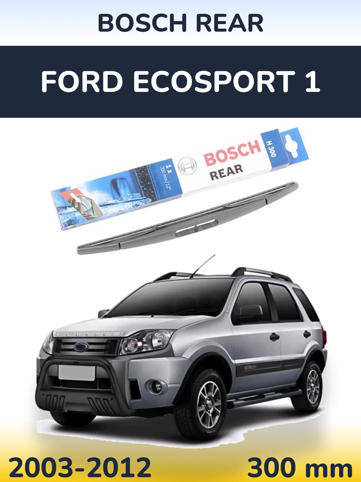 Ștergătoare BOSCH Rear pentru Ford EcoSport 1