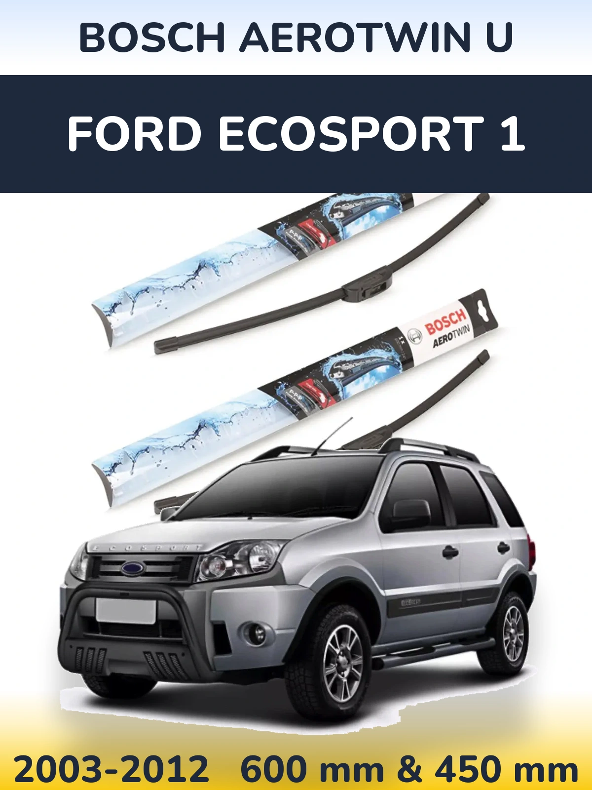Ștergătoare BOSCH AeroTwin U pentru Ford EcoSport 1