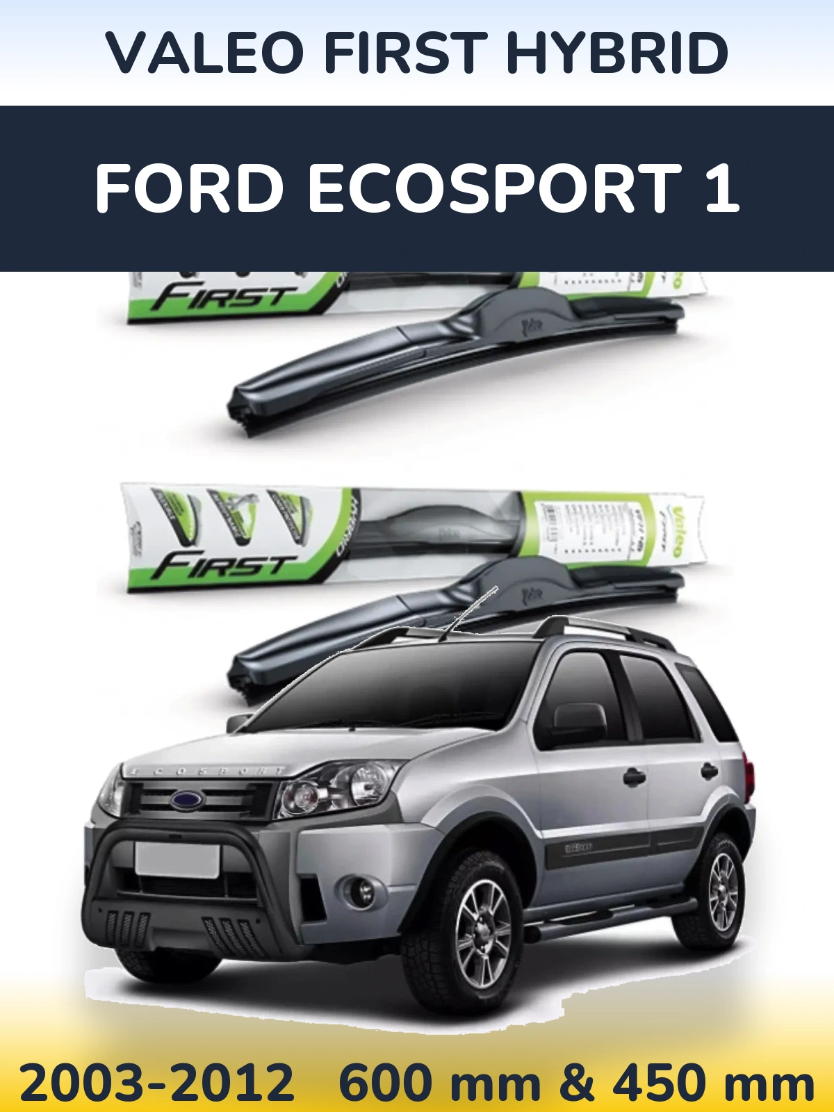 Ștergătoare Valeo First Hybrid pentru Ford EcoSport 1