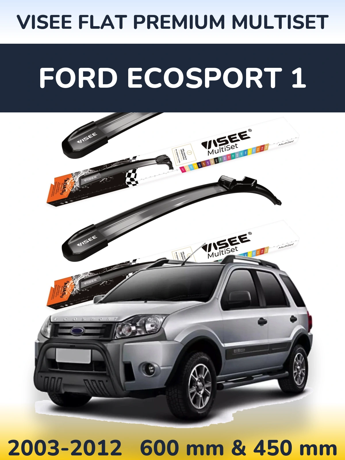 Ștergătoare VISEE FLAT PREMIUM MultiSet pentru Ford EcoSport 1