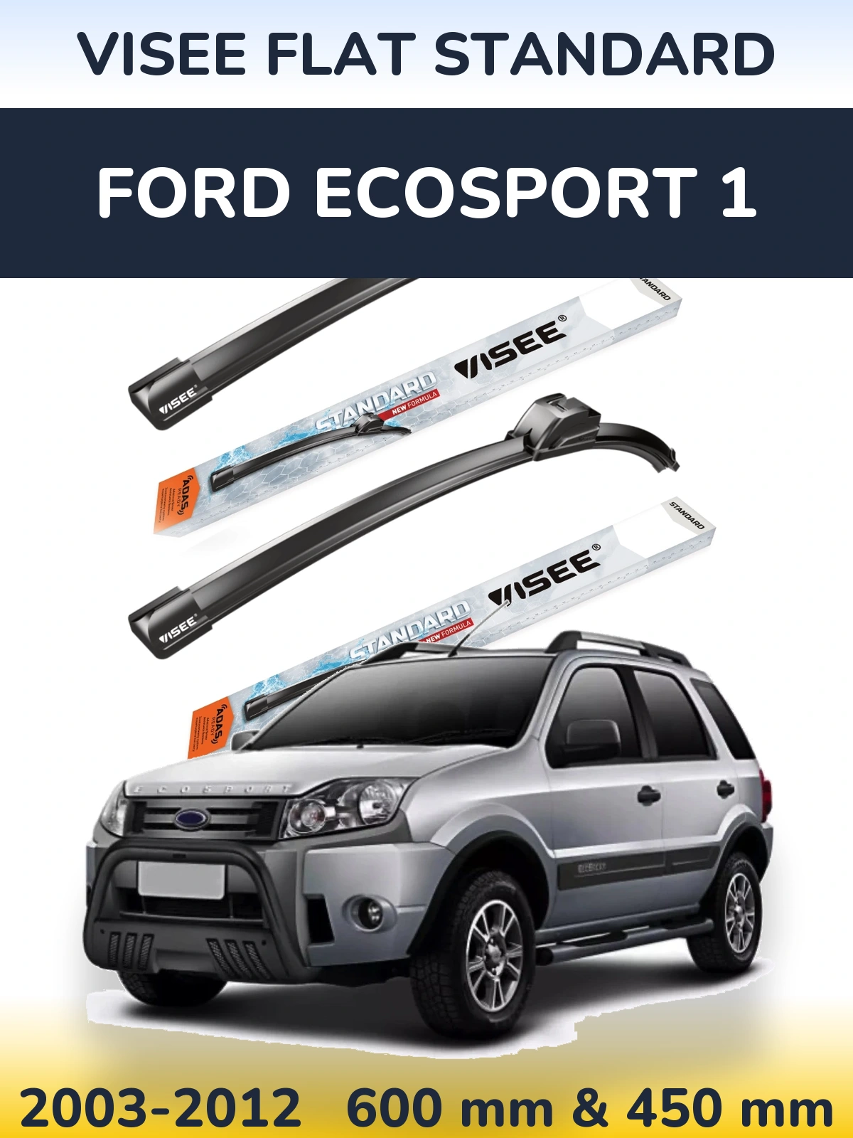 Ștergătoare VISEE FLAT STANDARD pentru Ford EcoSport 1