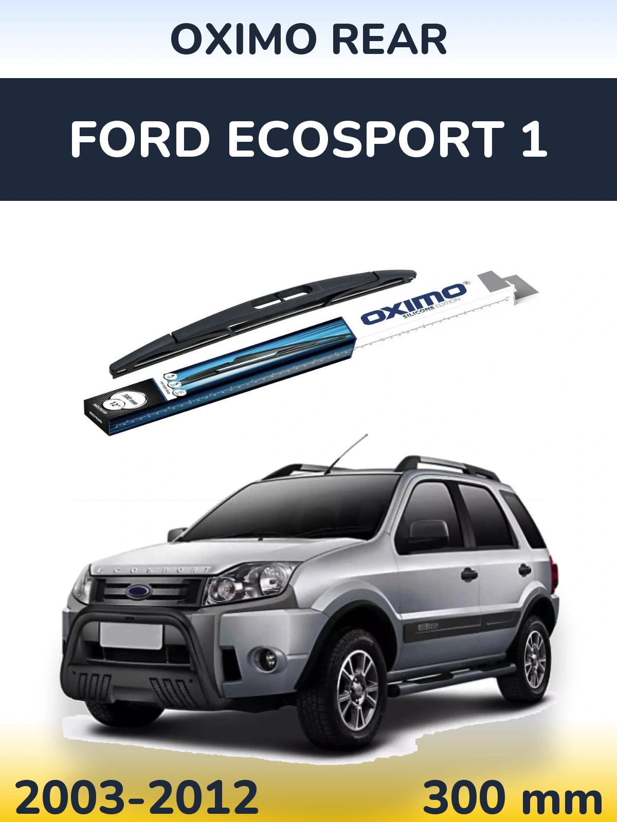 Ștergătoare Oximo Rear pentru Ford EcoSport 1