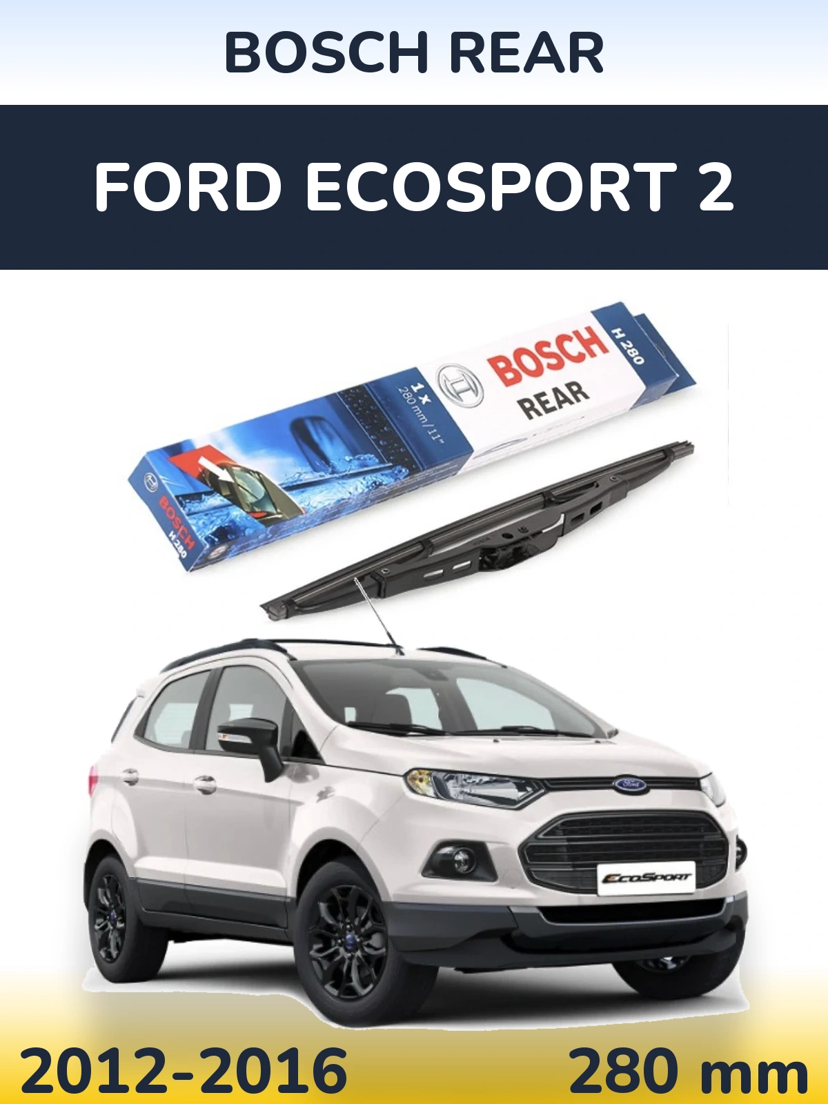 Ștergătoare BOSCH Rear pentru Ford EcoSport 2