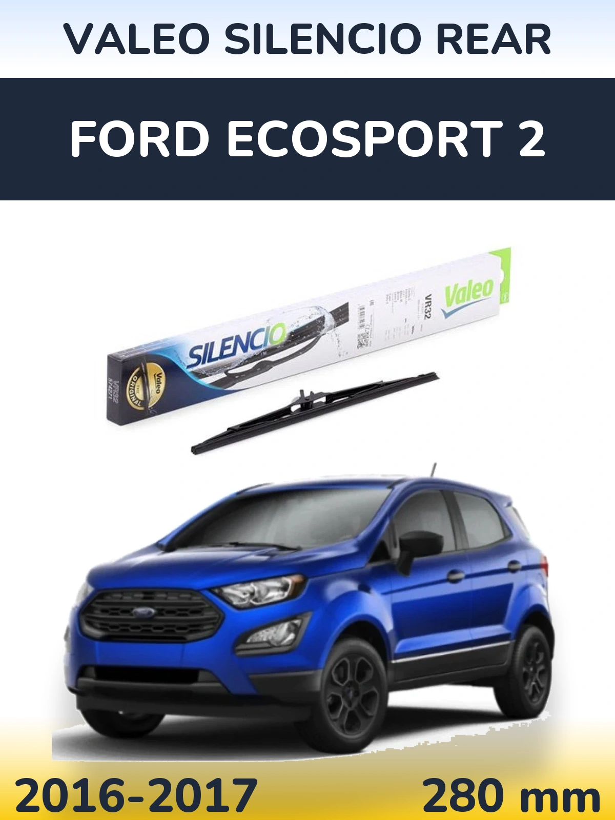 Ștergătoare Valeo Silencio Rear pentru Ford EcoSport 2