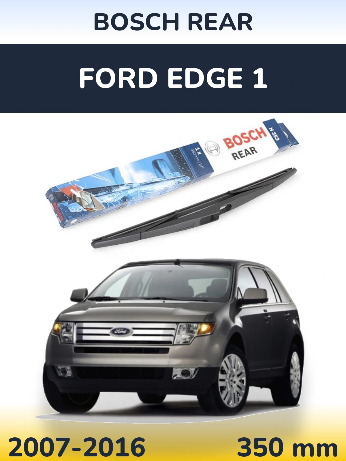 Ștergătoare BOSCH Rear pentru Ford Edge 1