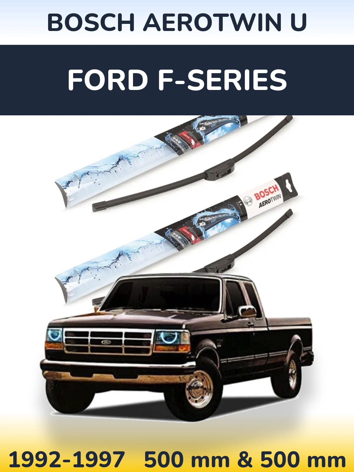 Ștergătoare BOSCH AeroTwin U pentru Ford F-series