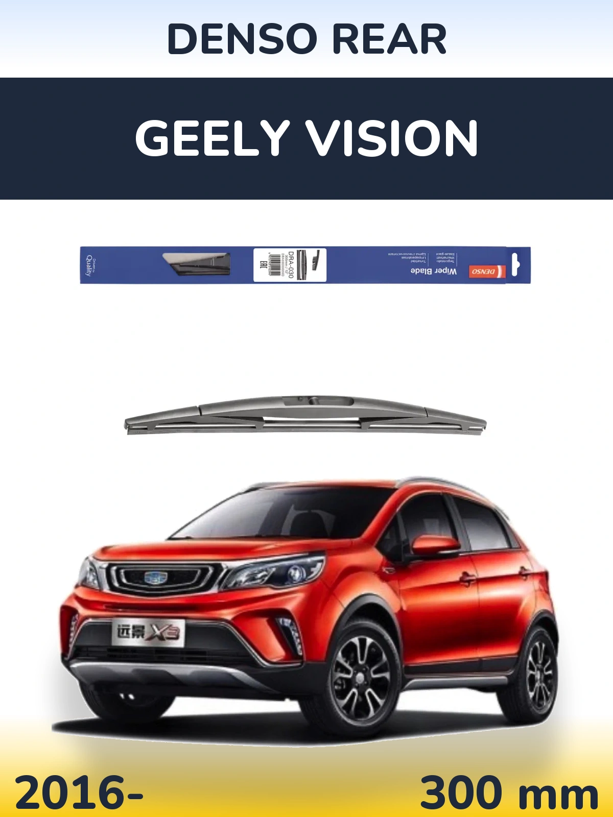 Ștergătoare Denso Rear pentru Geely Vision