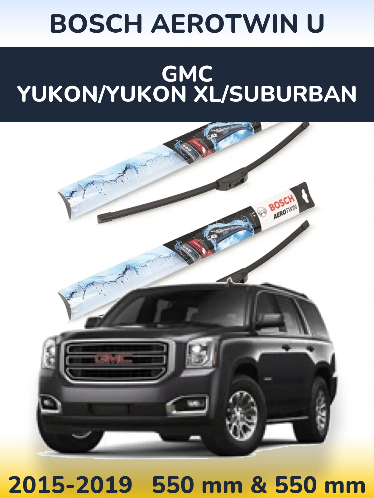 Ștergătoare BOSCH AeroTwin U pentru GMC Yukon/Yukon XL/Suburban