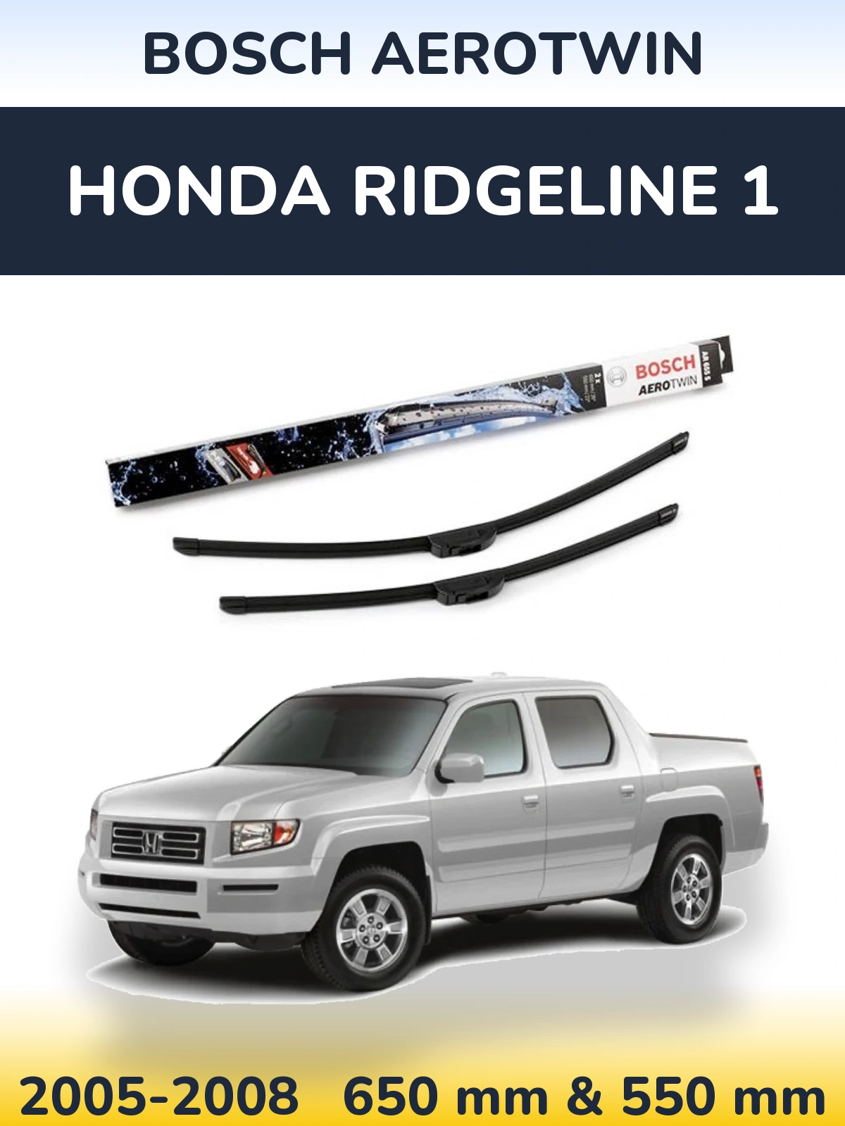 Ștergătoare BOSCH AeroTwin pentru Honda Ridgeline 1