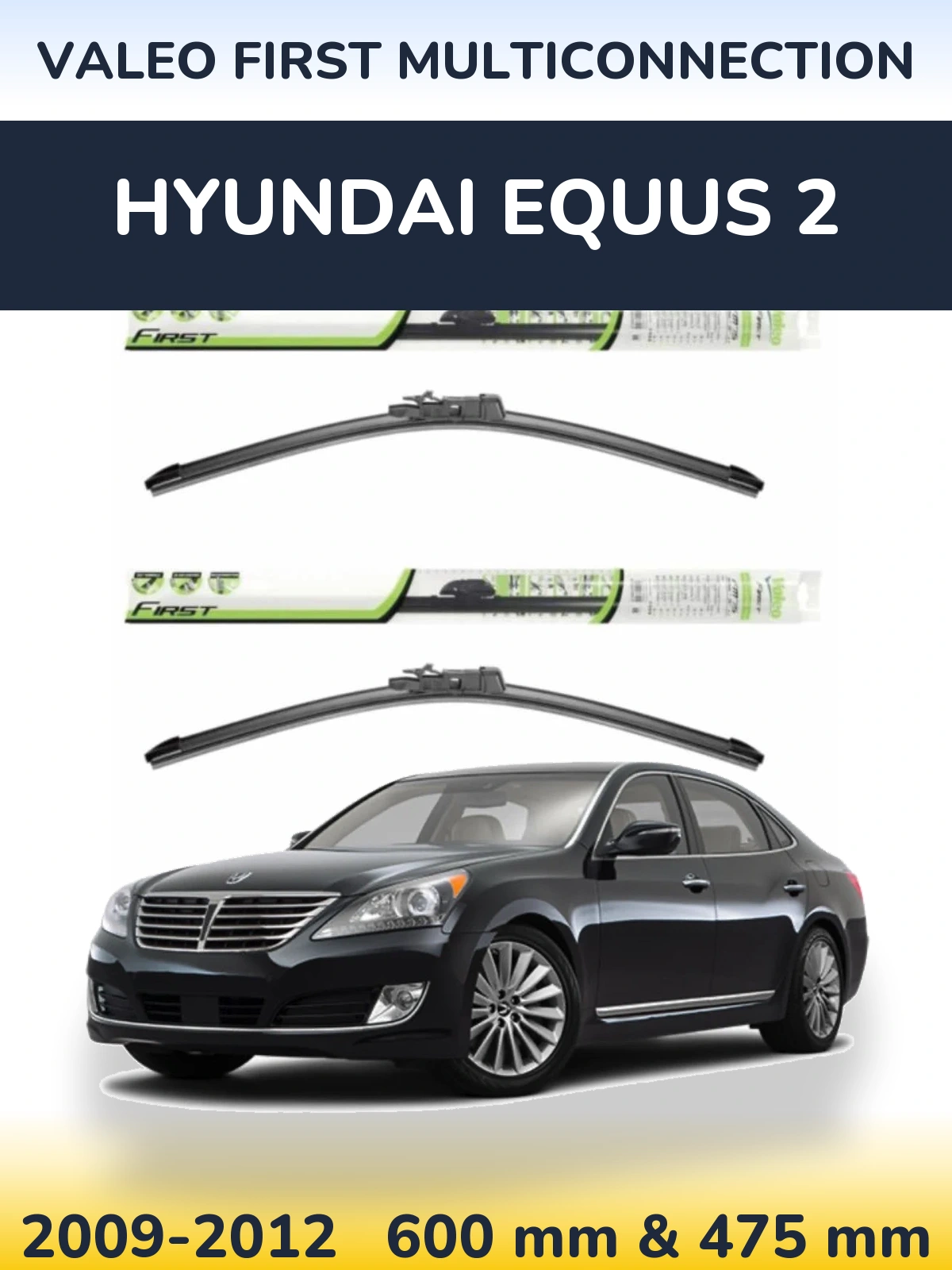 Ștergătoare Valeo First MultiConnection pentru Hyundai Equus 2