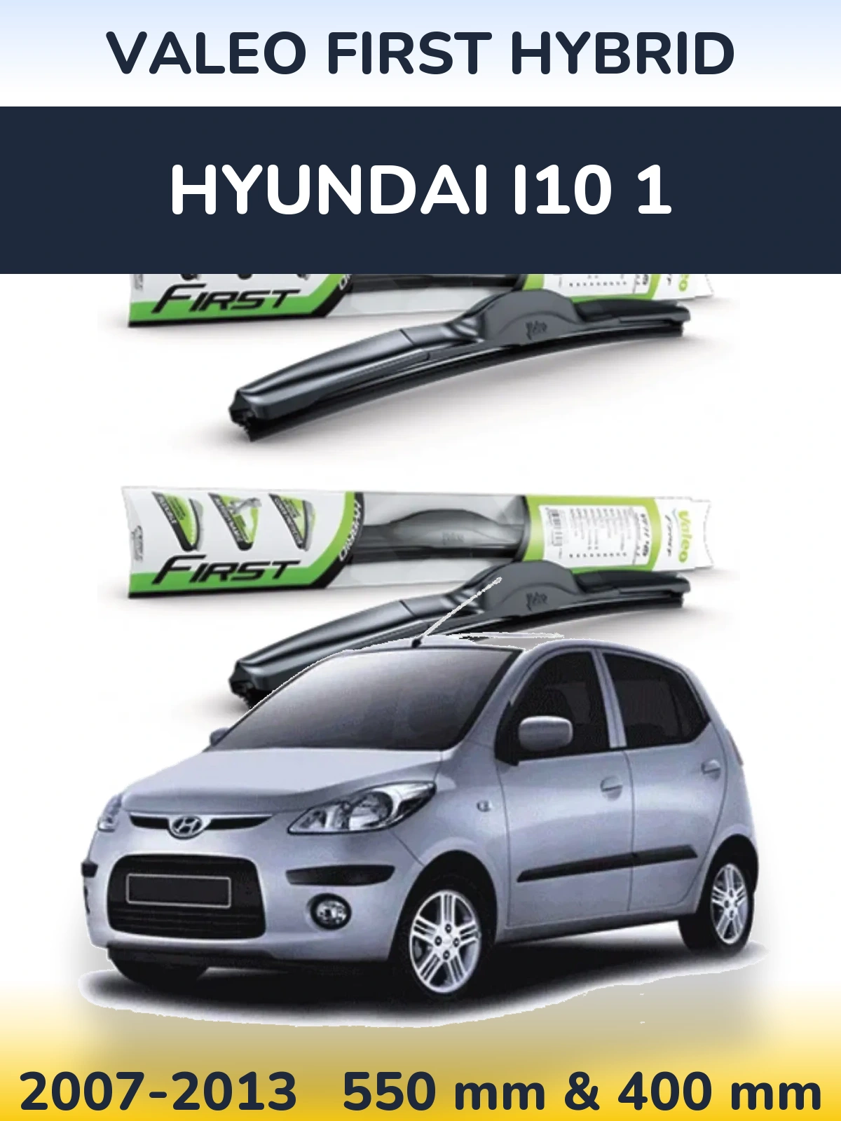 Ștergătoare Valeo First Hybrid pentru Hyundai i10 1