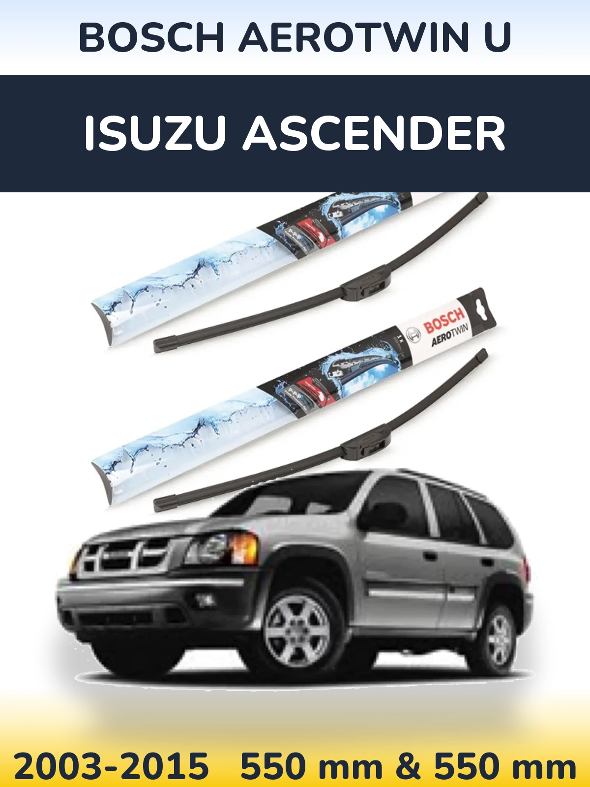 Ștergătoare BOSCH AeroTwin U pentru Isuzu Ascender