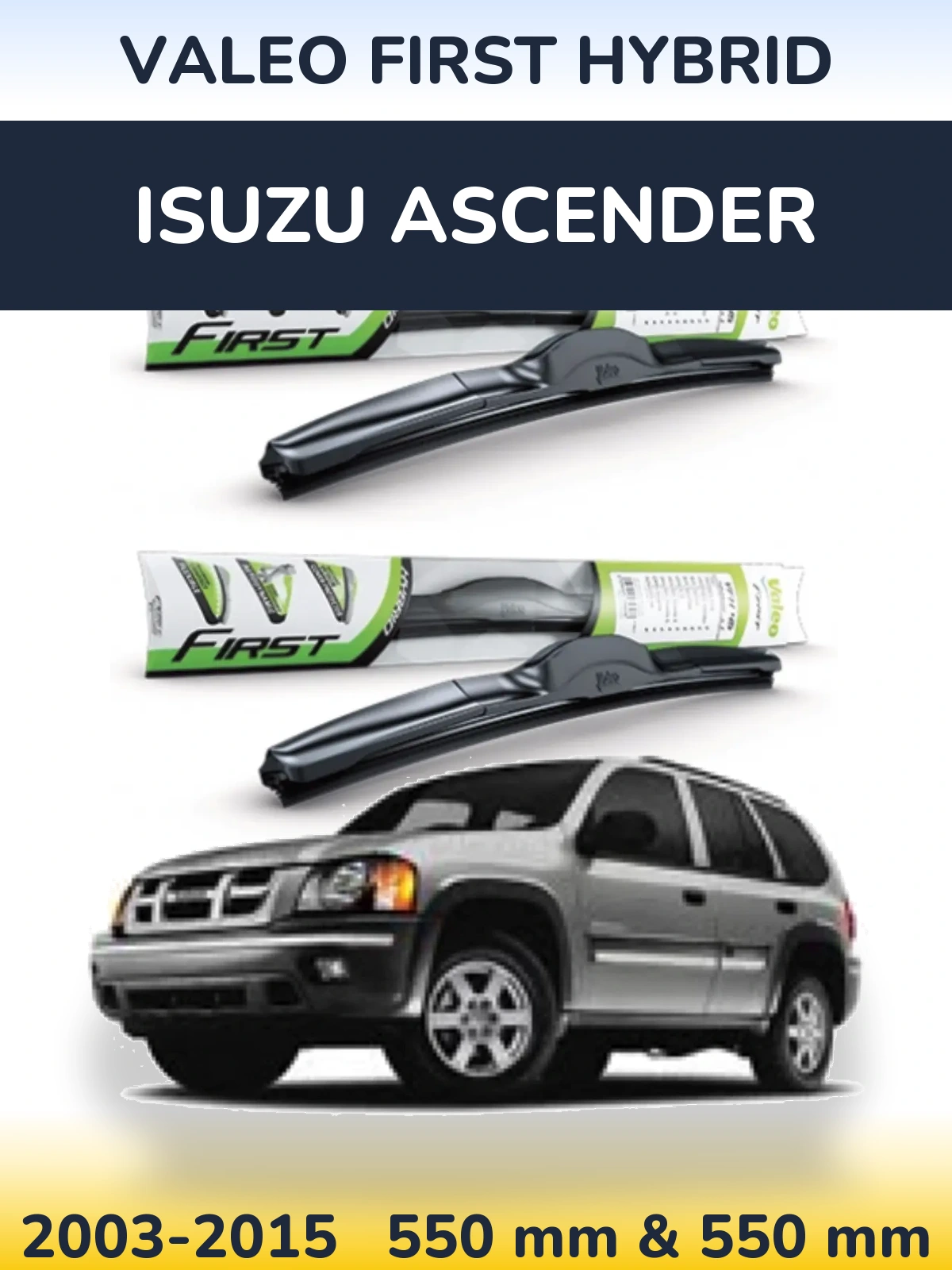 Ștergătoare Valeo First Hybrid pentru Isuzu Ascender