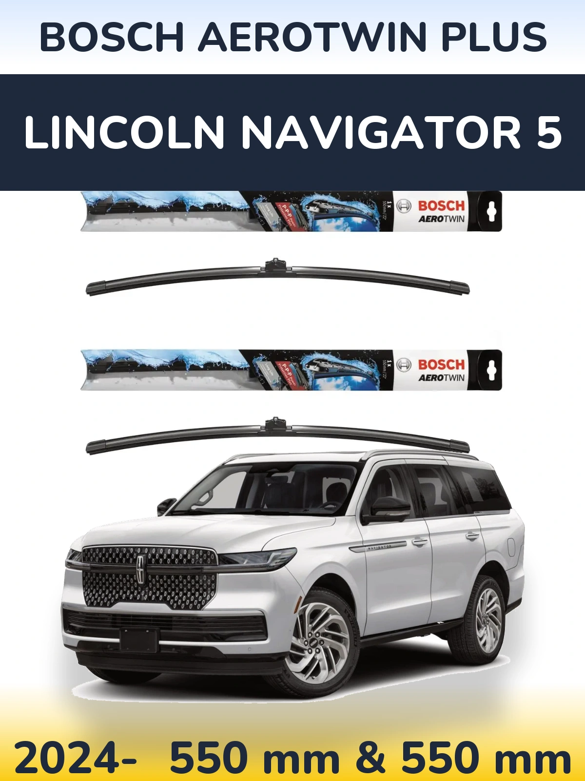 Ștergătoare BOSCH AeroTwin Plus pentru Lincoln Navigator 5