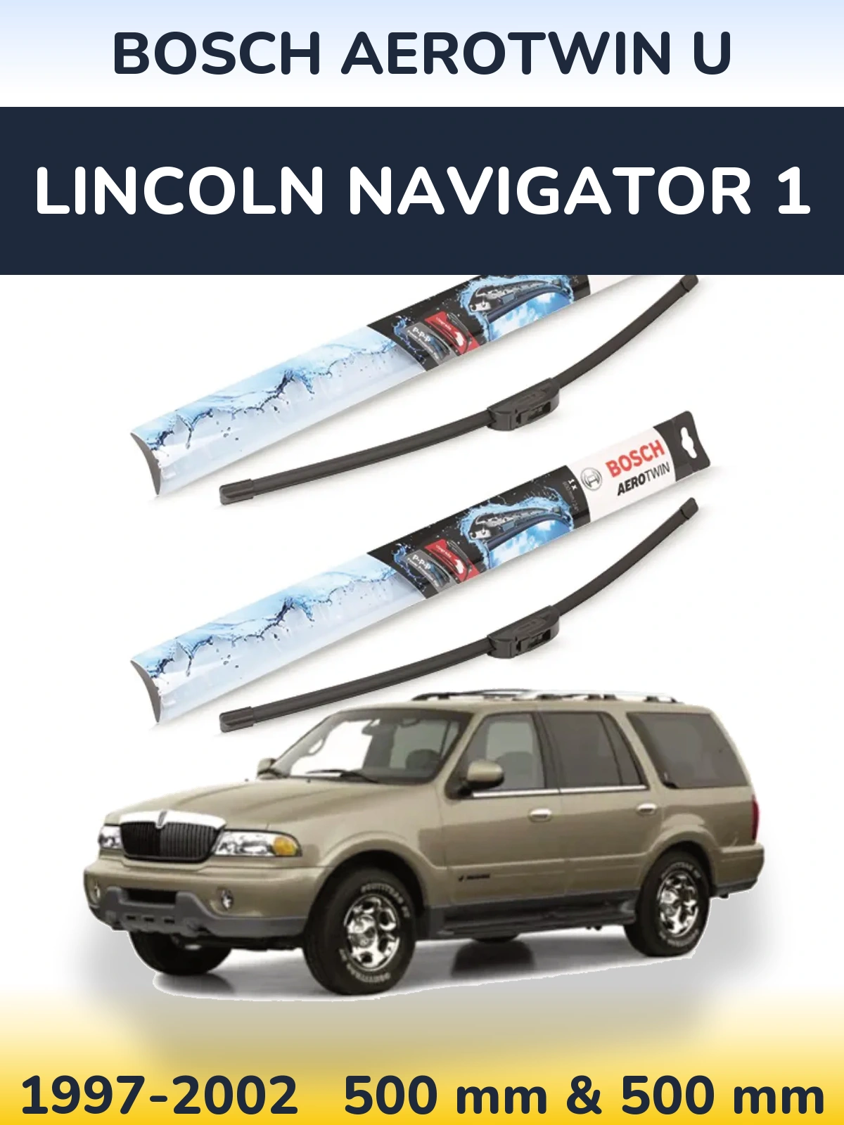 Ștergătoare BOSCH AeroTwin U pentru Lincoln Navigator 1
