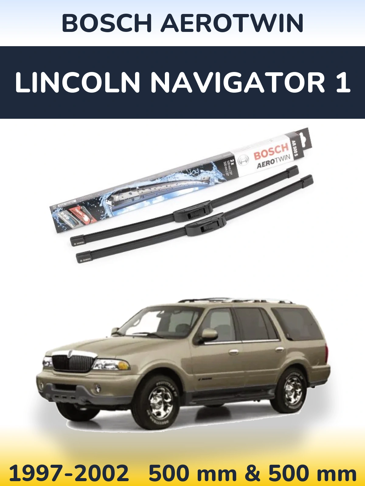 Ștergătoare BOSCH AeroTwin pentru Lincoln Navigator 1