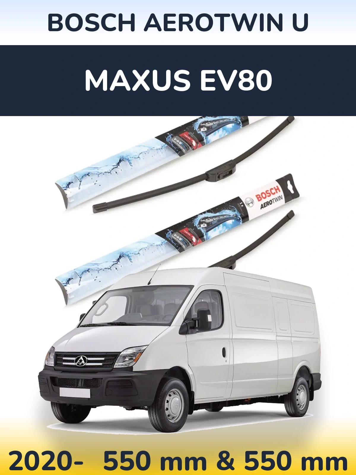 Ștergătoare BOSCH AeroTwin U pentru Maxus EV80