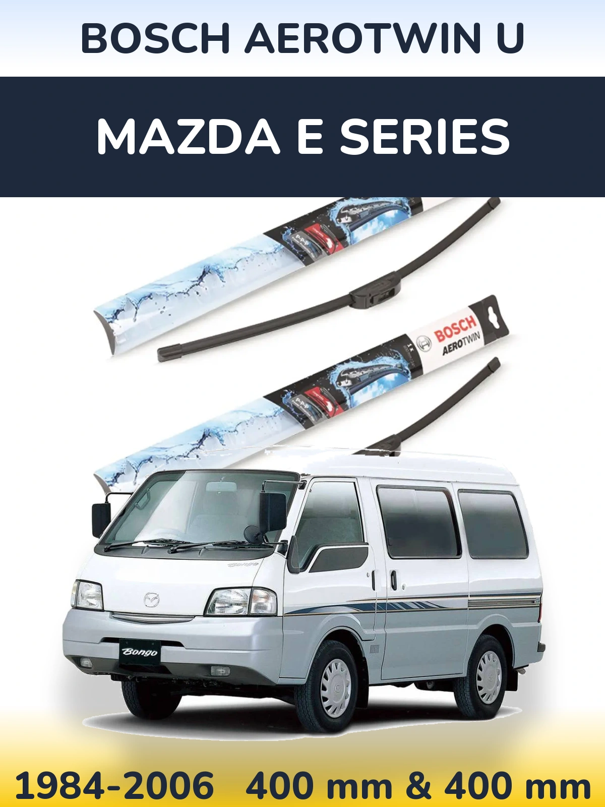 Ștergătoare BOSCH AeroTwin U pentru Mazda E Series
