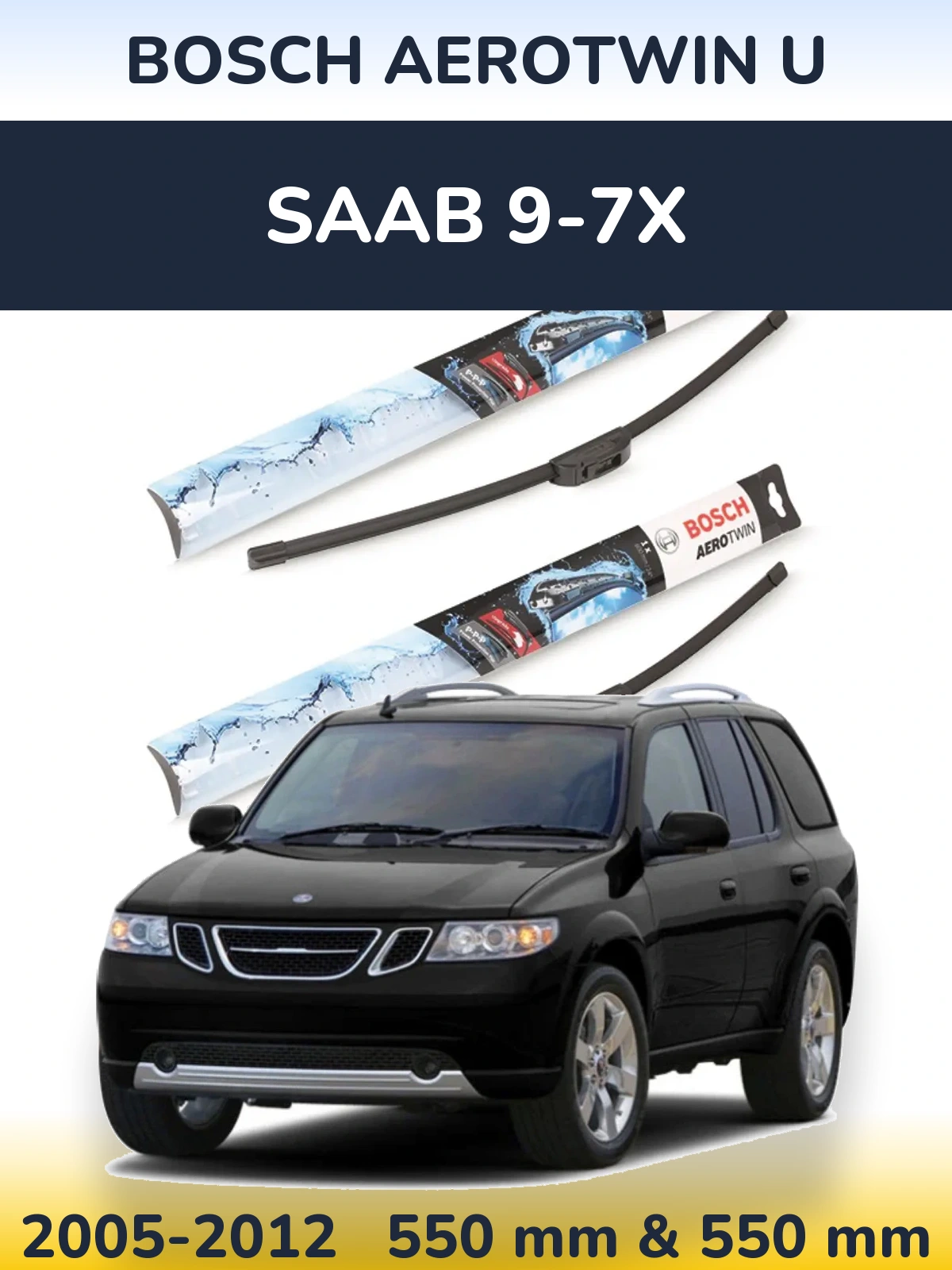 Ștergătoare BOSCH AeroTwin U pentru SAAB 9-7X
