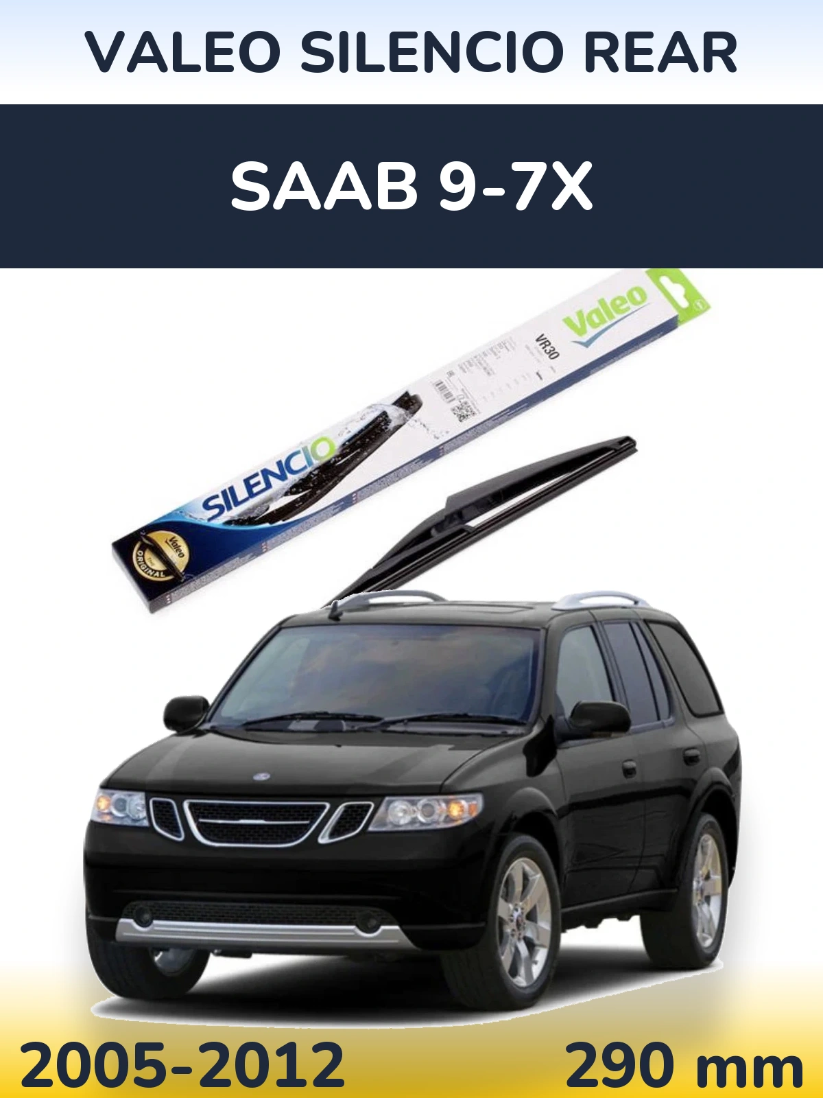 Ștergătoare Valeo Silencio Rear pentru SAAB 9-7X