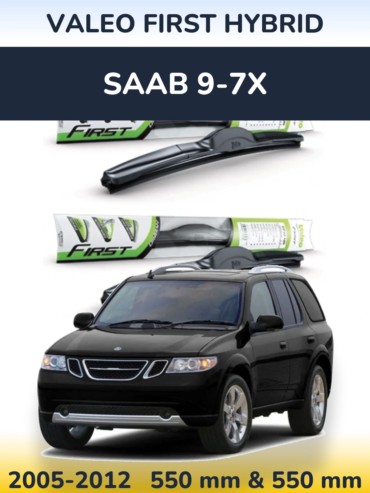 Ștergătoare Valeo First Hybrid pentru SAAB 9-7X