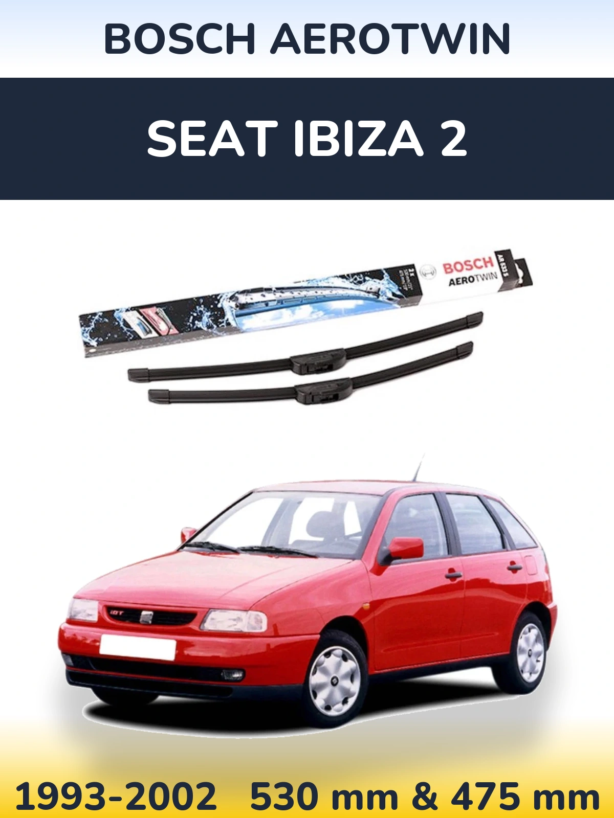 Ștergătoare BOSCH AeroTwin pentru SEAT Ibiza 2
