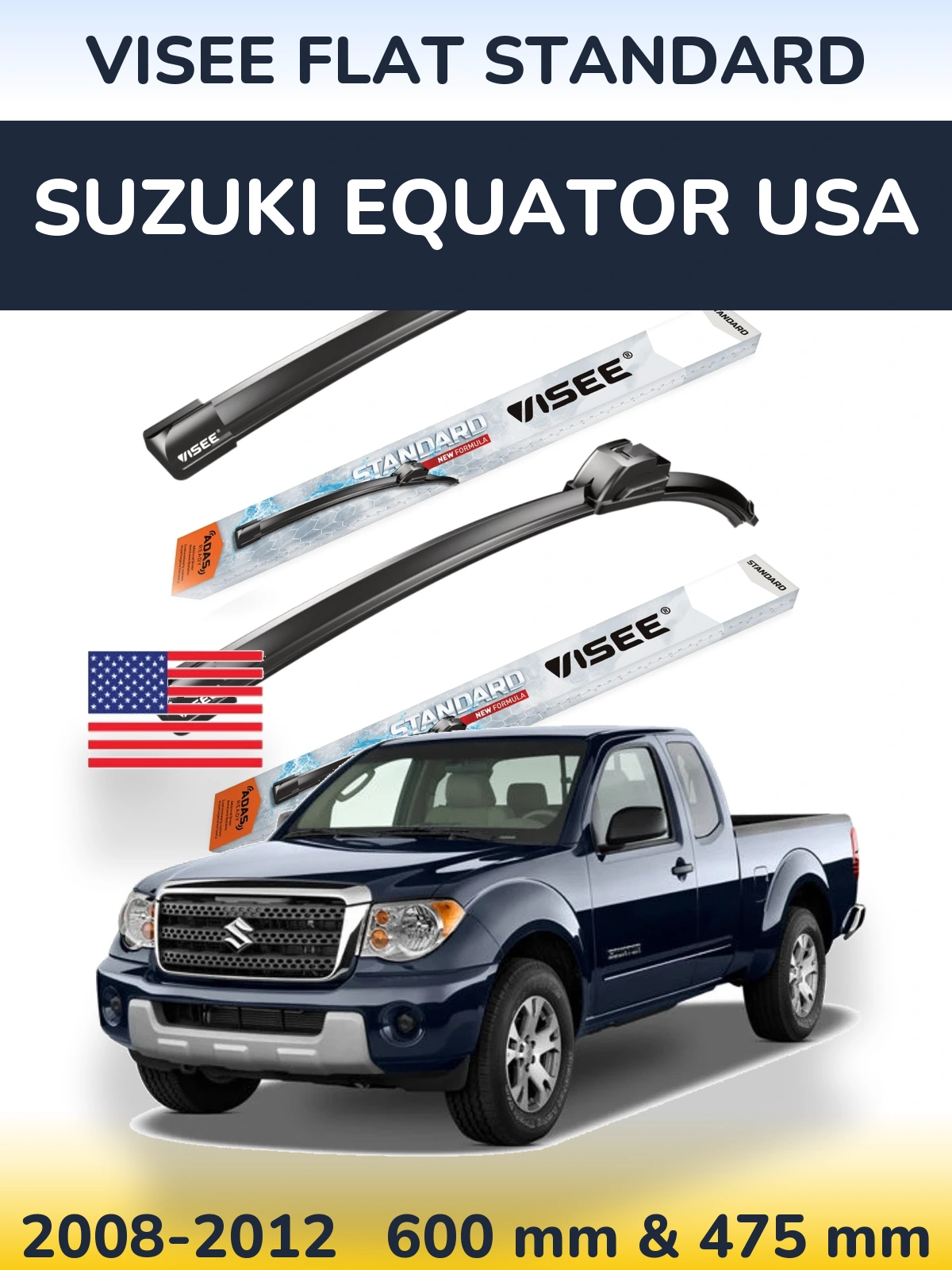 Ștergătoare VISEE FLAT STANDARD pentru Suzuki Equator USA