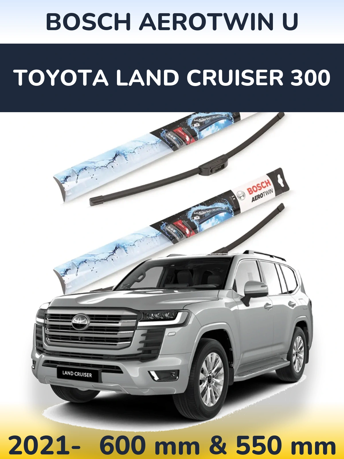 Ștergătoare BOSCH AeroTwin U pentru Toyota Land Cruiser 300