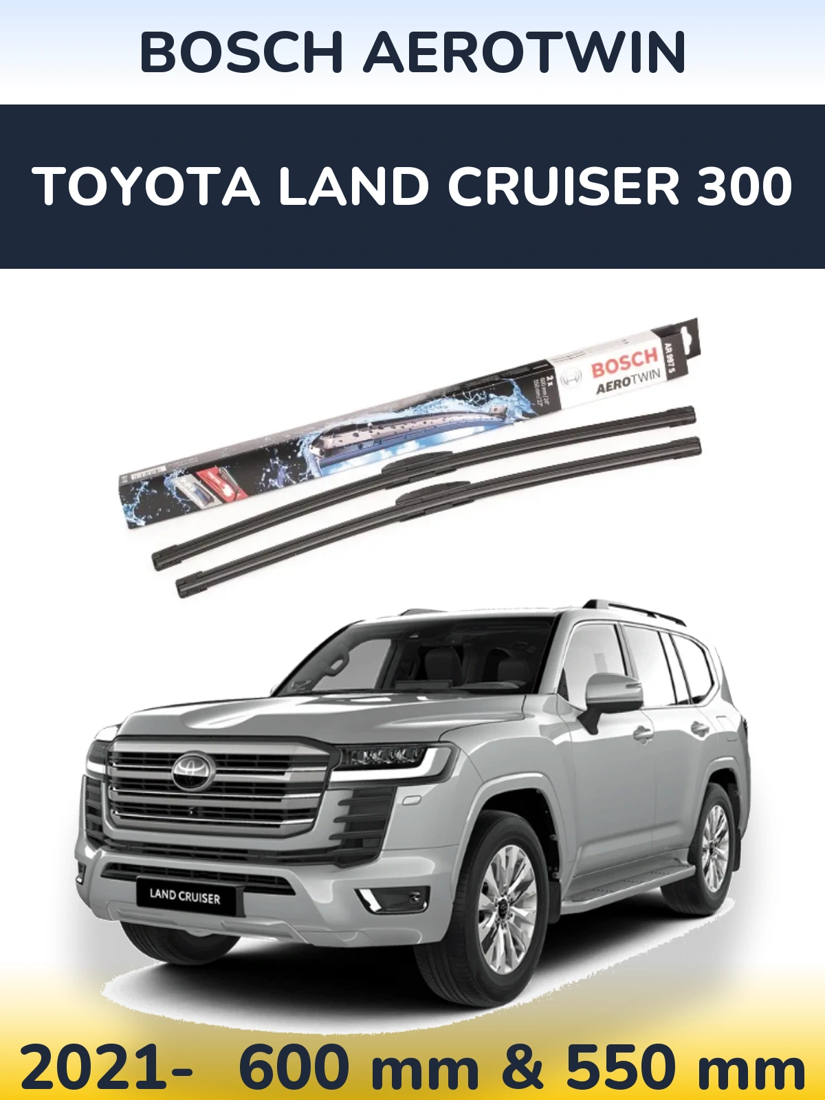 Ștergătoare BOSCH AeroTwin pentru Toyota Land Cruiser 300