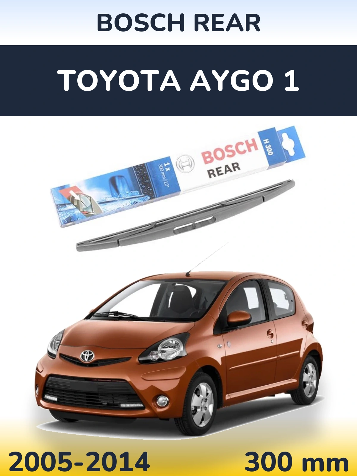 Ștergătoare BOSCH Rear pentru Toyota Aygo 1