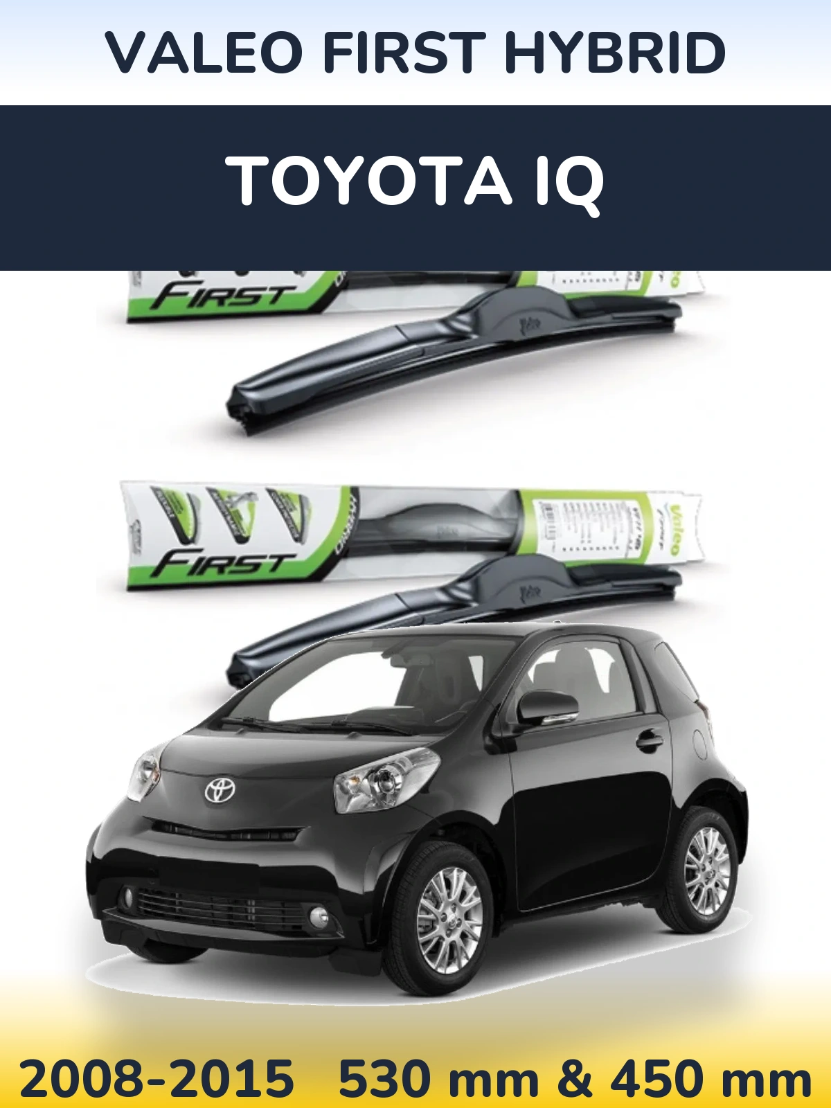 Ștergătoare Valeo First Hybrid pentru Toyota iQ
