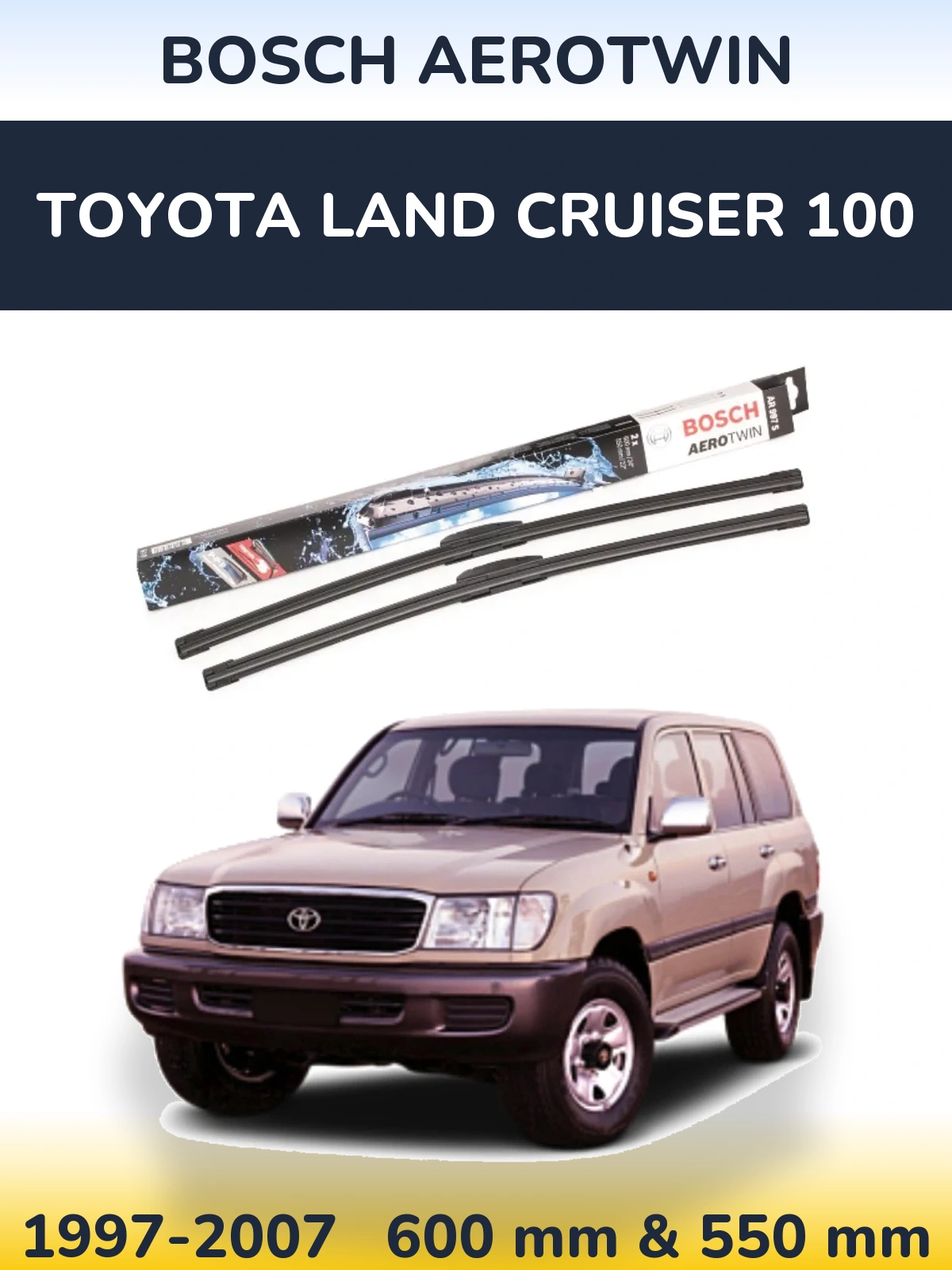 Ștergătoare BOSCH AeroTwin pentru Toyota Land Cruiser 100