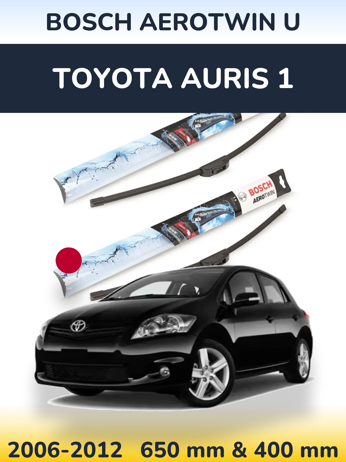 Ștergătoare BOSCH AeroTwin U pentru Toyota Auris 1