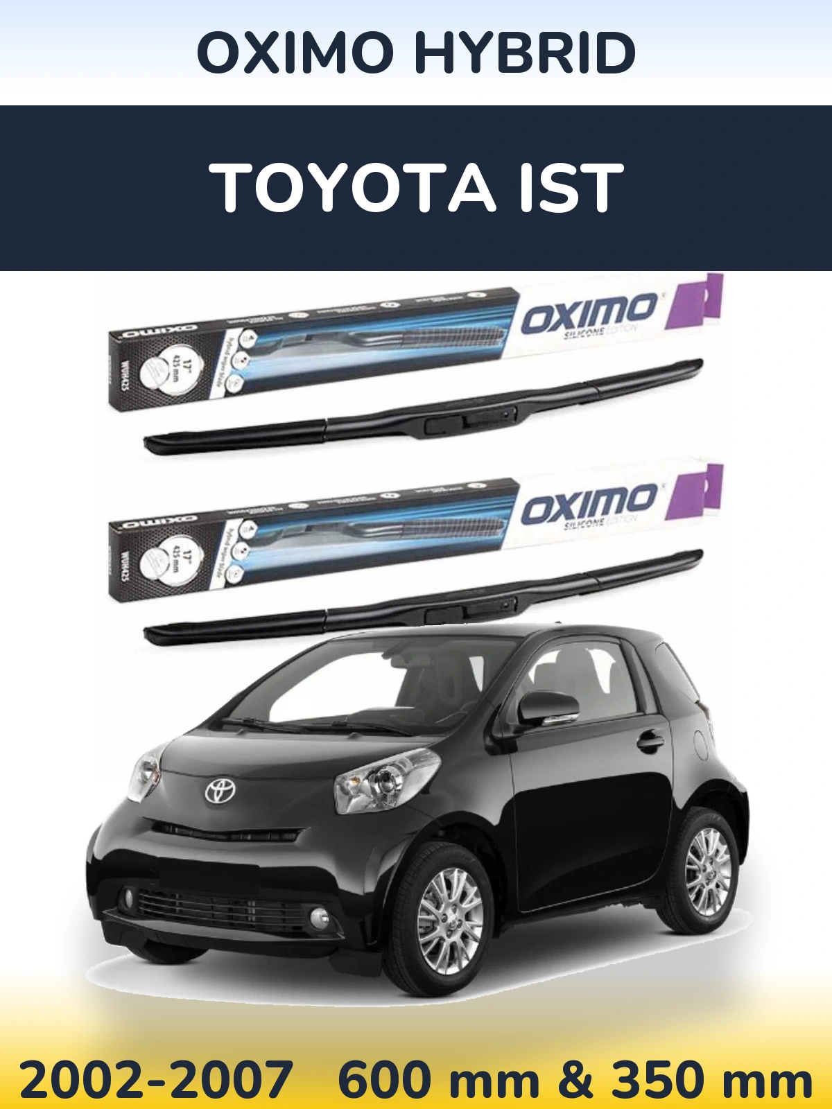 Ștergătoare Oximo Hybrid pentru Toyota Ist