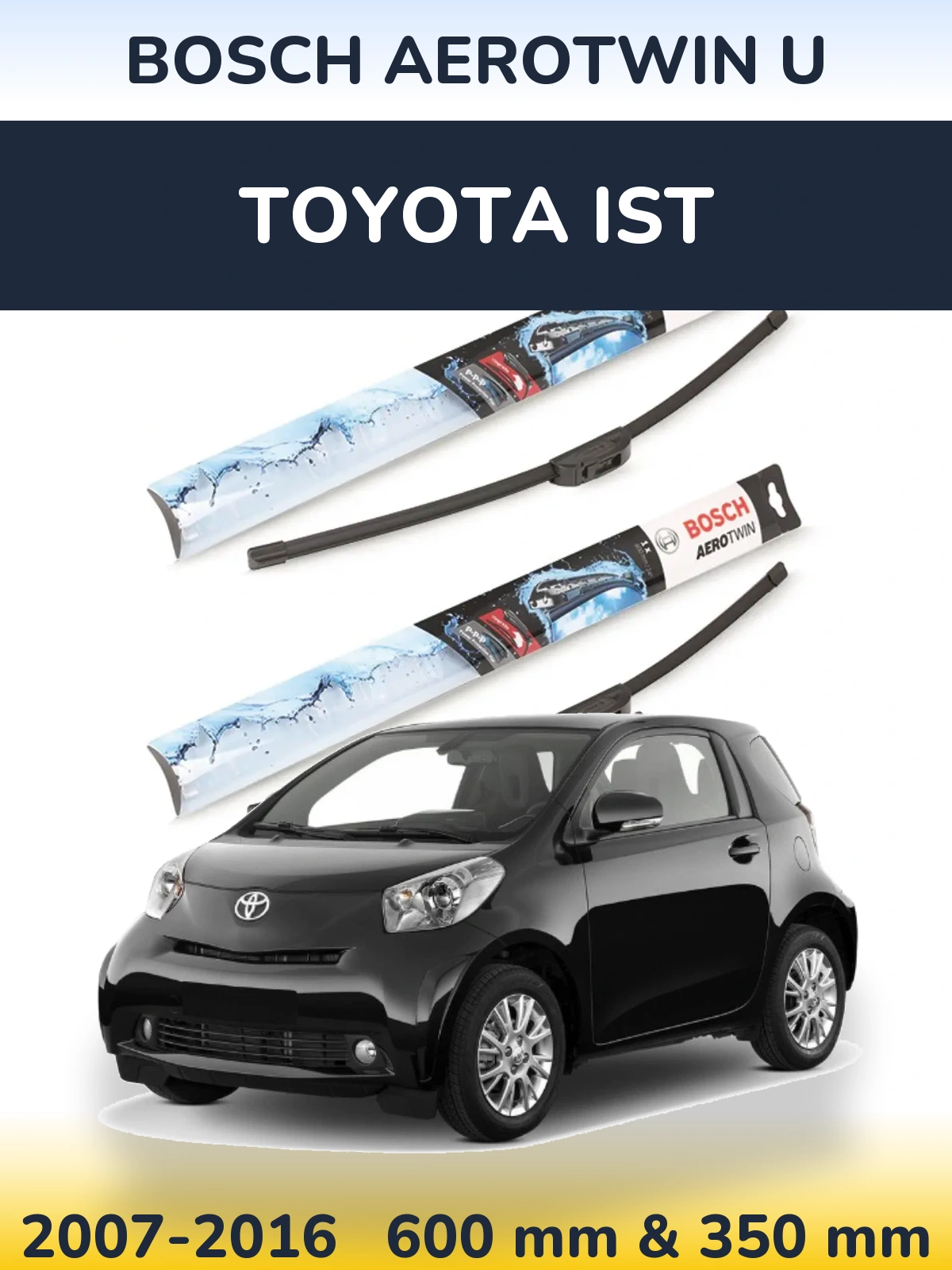Ștergătoare BOSCH AeroTwin U pentru Toyota Ist