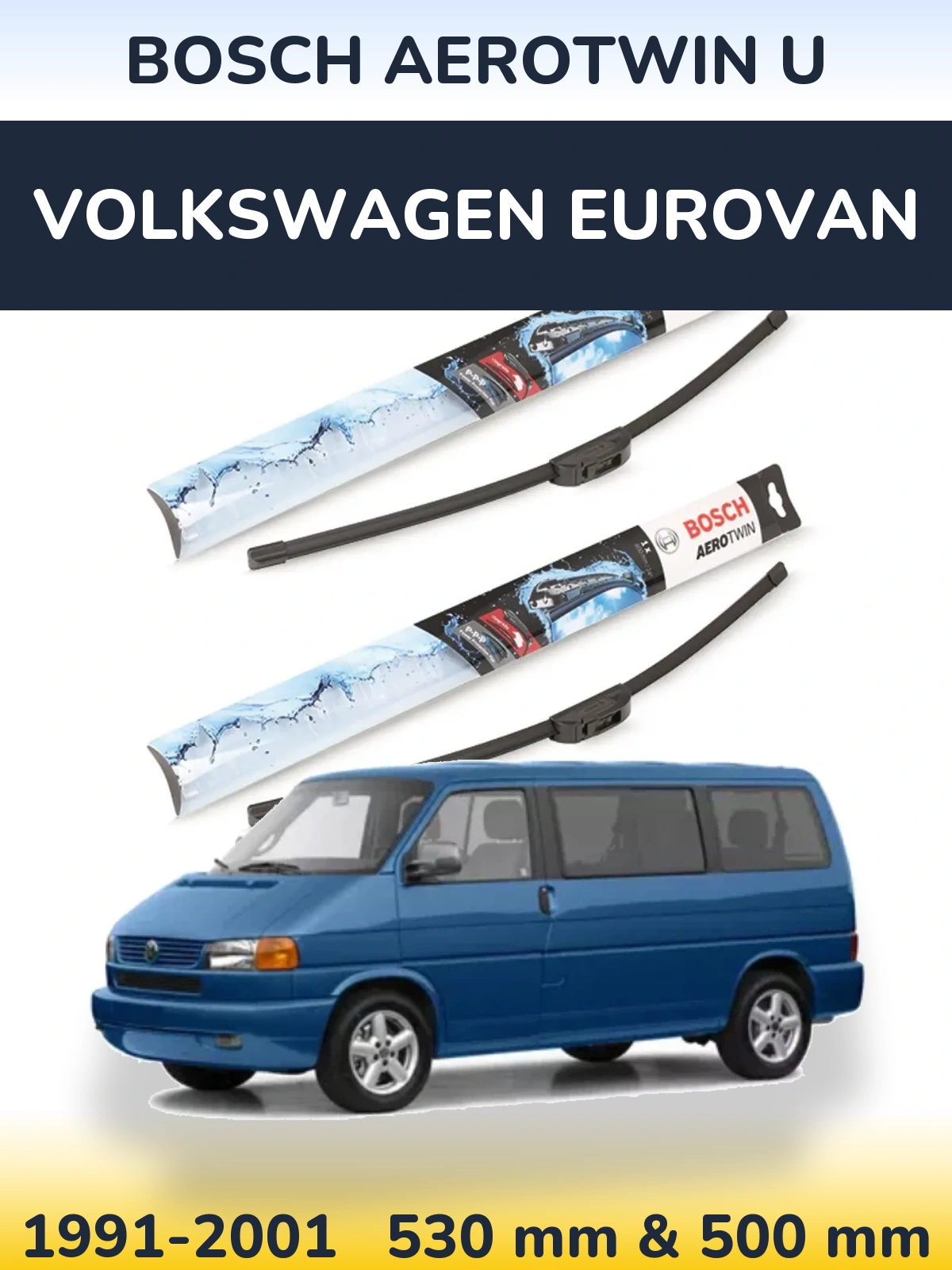 Ștergătoare BOSCH AeroTwin U pentru Volkswagen Eurovan