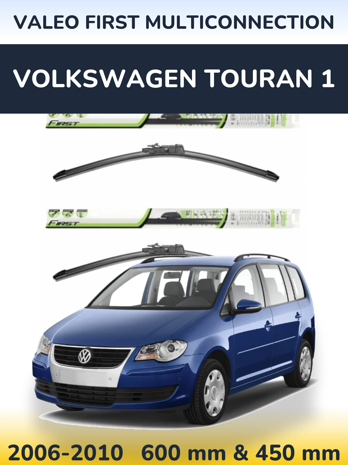 Ștergătoare Valeo First MultiConnection pentru Volkswagen Touran 1