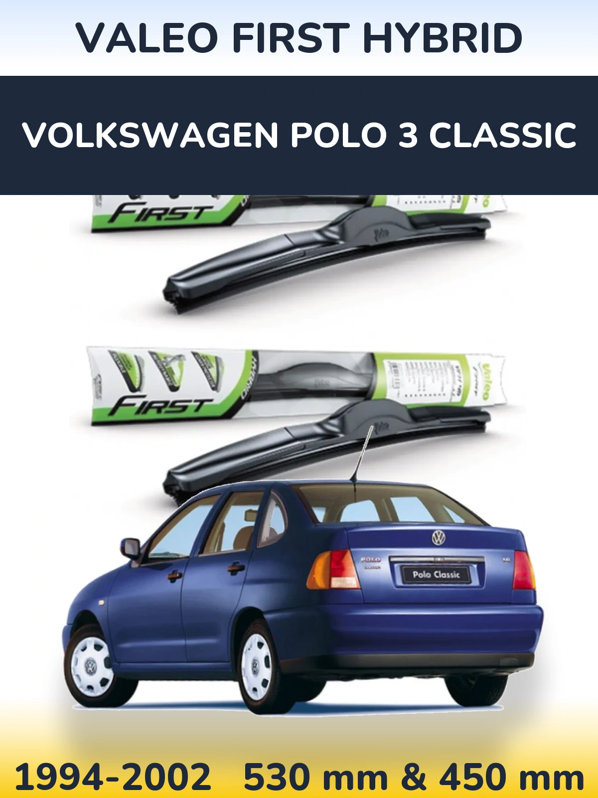 Комплект передніх щіток Valeo First Hybrid 530 & 450 мм для Volkswagen Polo 3 Classic 1994-2002